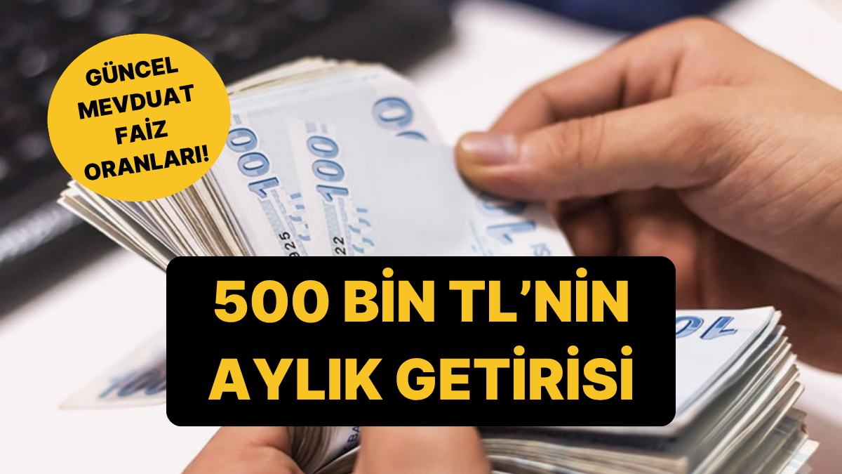 Mevduat Faizleri Yüzde 48’e Yükseliyor: İşte 500 Bin TL’nin Aylık Getirisi!