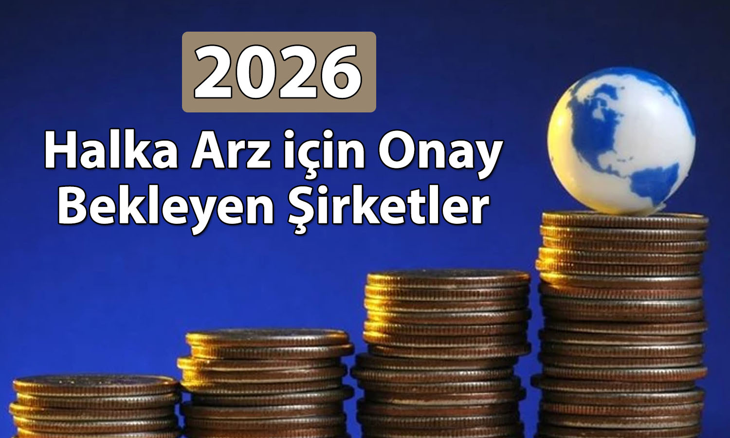 Şirketler sıraya girdi: 2026’da halka arz için onay bekleyenler