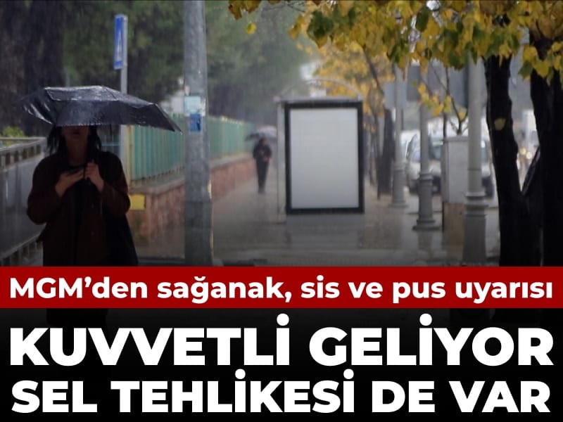 Meteorolojiden Şiddetli Yağış ve Sis Uyarısı: Sel Riski Artıyor
