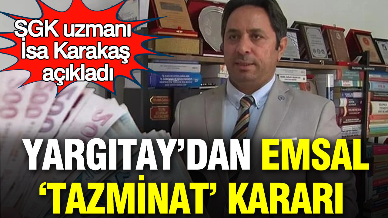 Yargıtay’dan Emsal Niteliğinde Tazminat Kararı: İsa Karakaş’ın Değerlendirmeleri