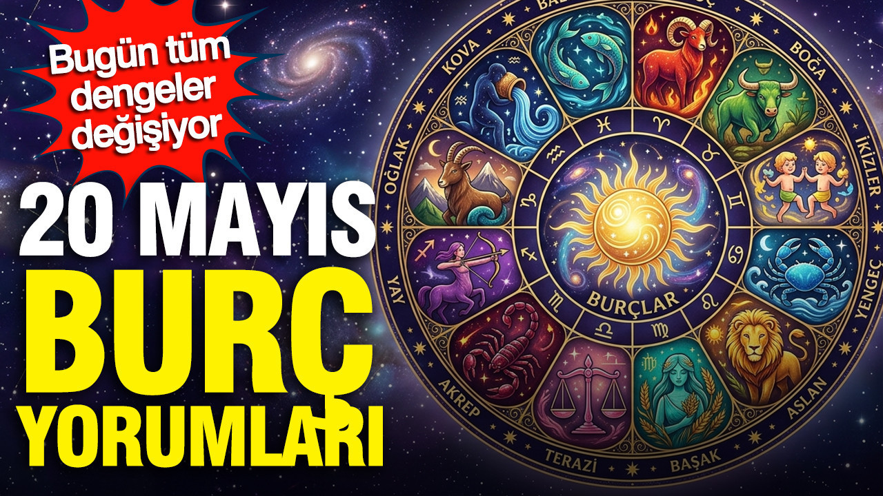 20 Mayıs Burç Yorumları: Dengeler Değişiyor