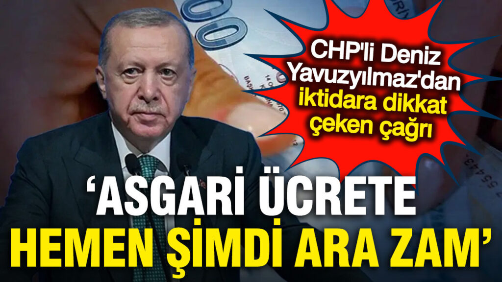 CHP’den Acil Asgari Ücret Artışı Talebi: Enflasyon Sorunu Gözler Önünde