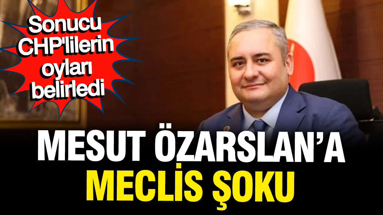 CHP’den Ayrılan Mesut Özarslan’a Meclis’te Şok: Kendi Partisinden Red Aldı