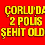 Çorlu’da Silahlı Saldırı: İki Polis Memuru Şehit Oldu