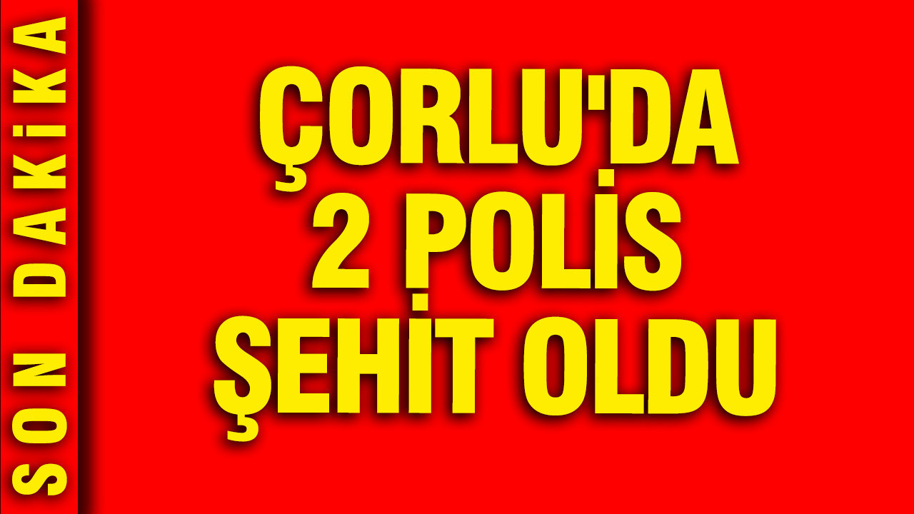 Çorlu’da Silahlı Saldırı: İki Polis Memuru Şehit Oldu