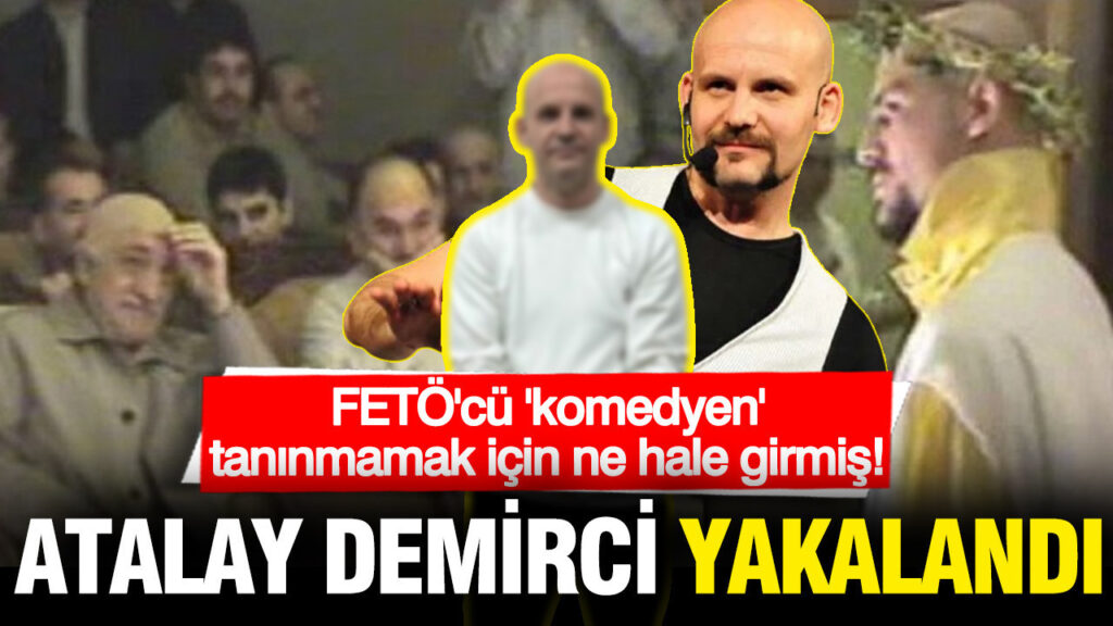 FETÖ’ye Bağlı Komedyen Atalay Demirci İstanbul’da Yakalandı