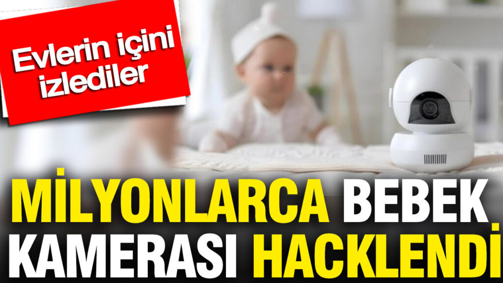 Bebek Kameraları Hedefte: 1,1 Milyon Cihaz Hacklendi