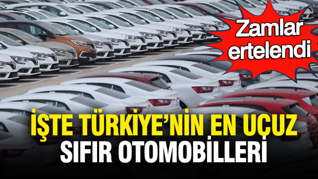 Türkiye’de Uygun Fiyatlı Sıfır Otomobiller: Zamlar Ertelendi