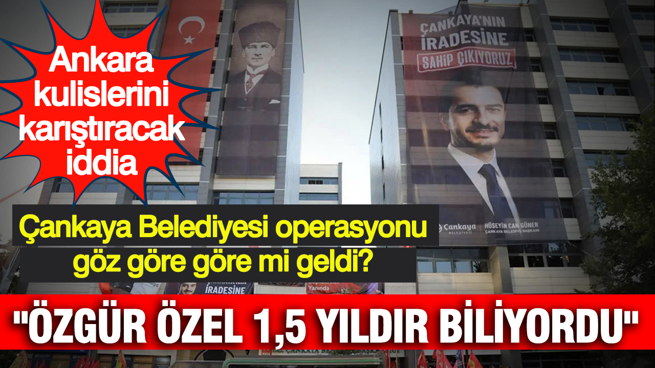 Ankara kulislerini hareketlendirecek iddia cankaya belediyesi operasyonu goz gore gore mi geldi 6In23TiR